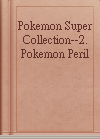 Pokemon Super Collection--2. Pokemon Peril